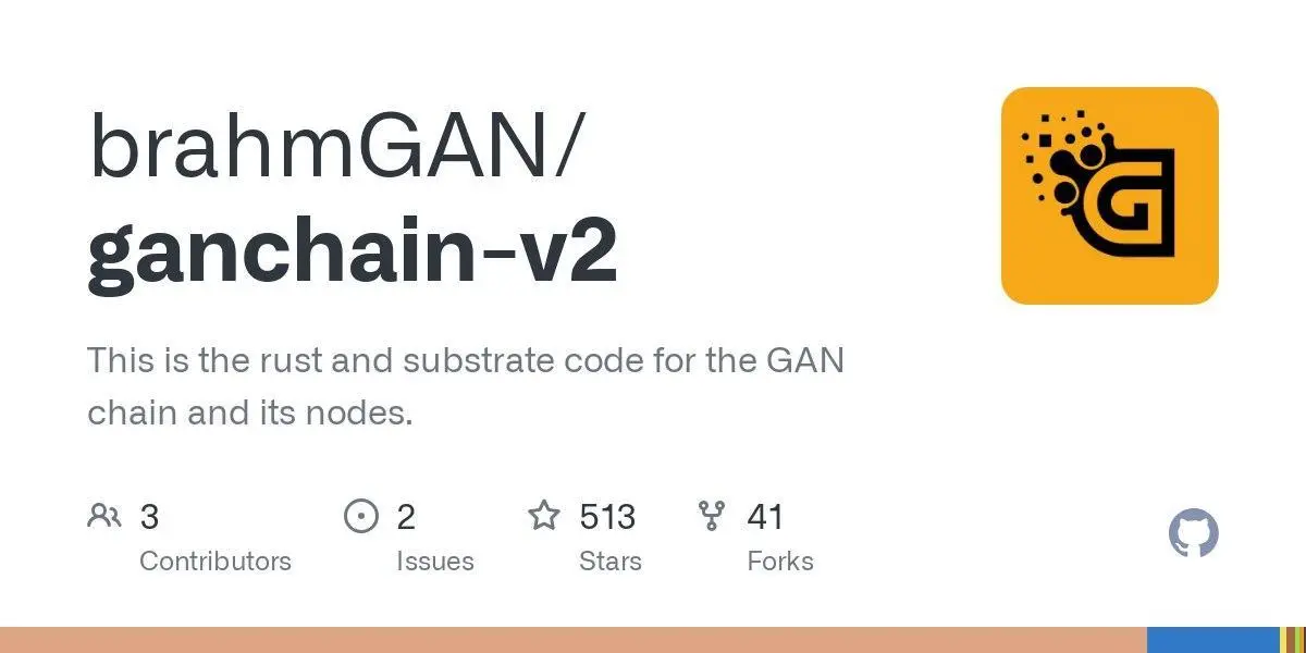 [brahmGAN/ganchain-v2](https://github.com/brahmGAN/ganchain-v2)
This is the rust and substrate code for the GAN chain and its nodes.
**Language:**Rust
**Total stars:** 513
**Stars trend:**
`22 Apr 2025
 8am ▊ +6
 9am ▊ +6
10am ▌ +4
11am █ +8
12pm ▊ +6
 1pm █▏ +9
 2pm █ +8
 3pm █▏ +9
 4pm ▌ +4
 5pm ▋ +5
 6pm ▋ +5
 7pm █▏ +9`
#rust