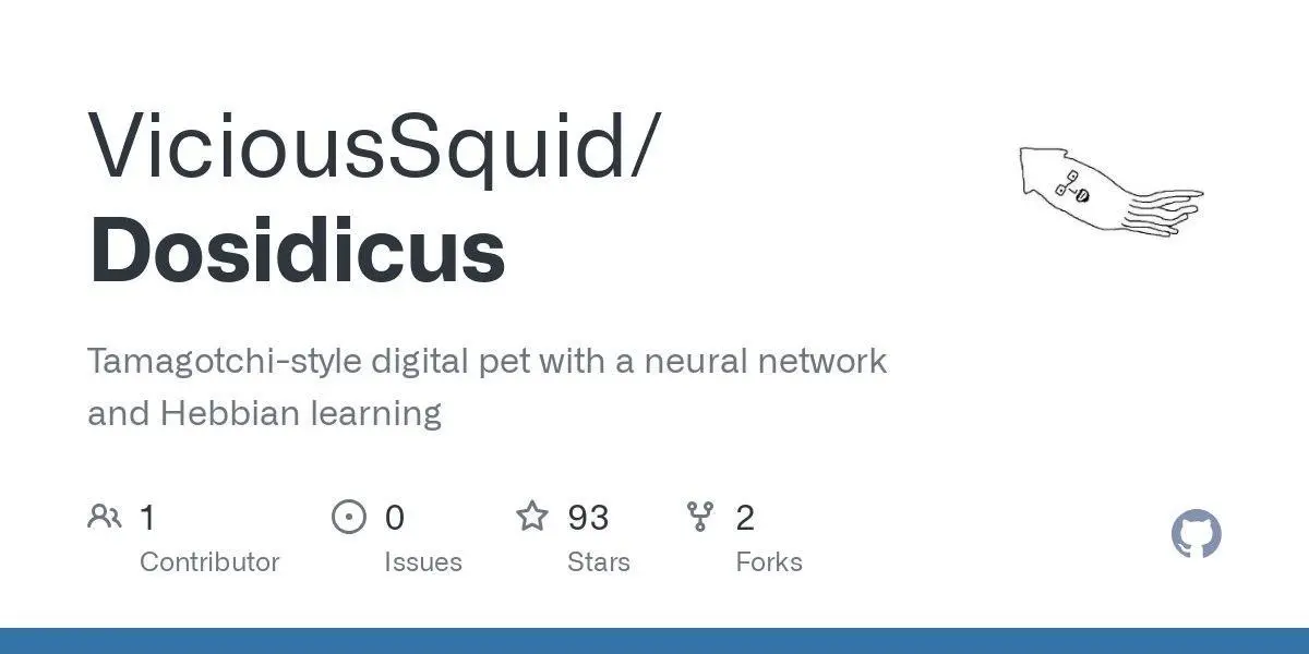 [ViciousSquid/Dosidicus](https://github.com/ViciousSquid/Dosidicus)
Tamagotchi-style digital pet with a neural network and Hebbian learning
**Language:**Python
**Total stars:** 93
**Stars trend:**
`22 Apr 2025
 8pm █▋ +13
 9pm █▌ +12
10pm █▍ +11
11pm █▏ +9
23 Apr 2025
12am █▍ +11
 1am ▉ +7
 2am █▍ +11
 3am ▊ +6`
#python
#digitalpet, #digitalpetgame, #digitalpet, #hacktoberfest, #hebbian, #hebbianlearning, #neuralnetwork, #neuralnetworks, #neurogenesis, #researchproject, #squid, #tamagotchi