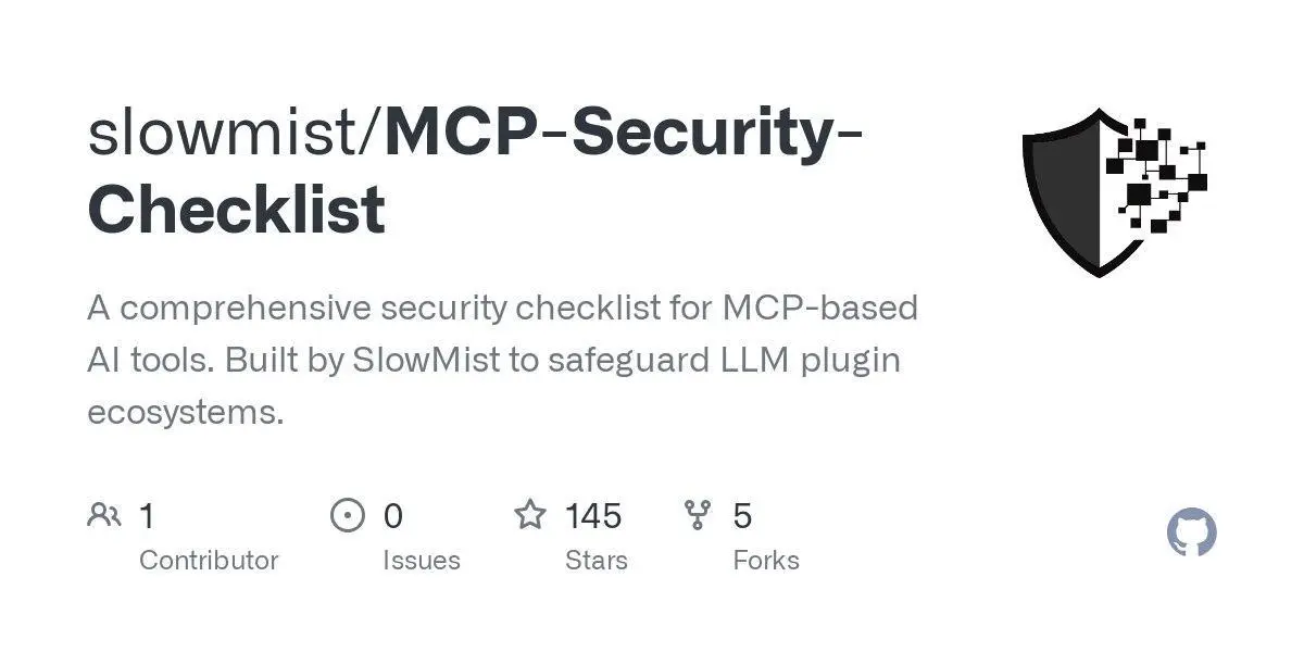 [slowmist/MCP-Security-Checklist](https://github.com/slowmist/MCP-Security-Checklist)
A comprehensive security checklist for MCP-based AI tools. Built by SlowMist to safeguard LLM plugin ecosystems.
**Language:**
**Total stars:** 145
**Stars trend:**
`14 Apr 2025
11pm ▏ +1
15 Apr 2025
12am ▏ +1
 1am ▋ +5
 2am █▏ +9
 3am ▋ +5
 4am █▎ +10
 5am ▌ +4
 6am █ +8
 7am █▏ +9
 8am █▋ +13
 9am ▍ +3
10am ▉ +7`