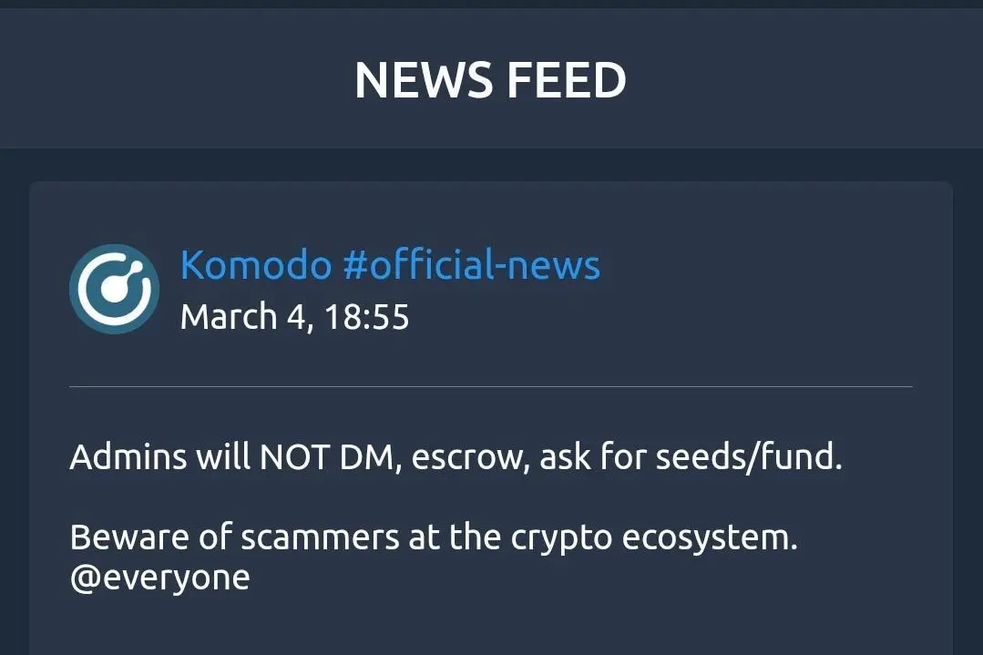 This is not just restricted to Komodo. It accounts for everything Cryptocurrency /  Blockchain related.&#x20;



Stay safe.&#x20;
