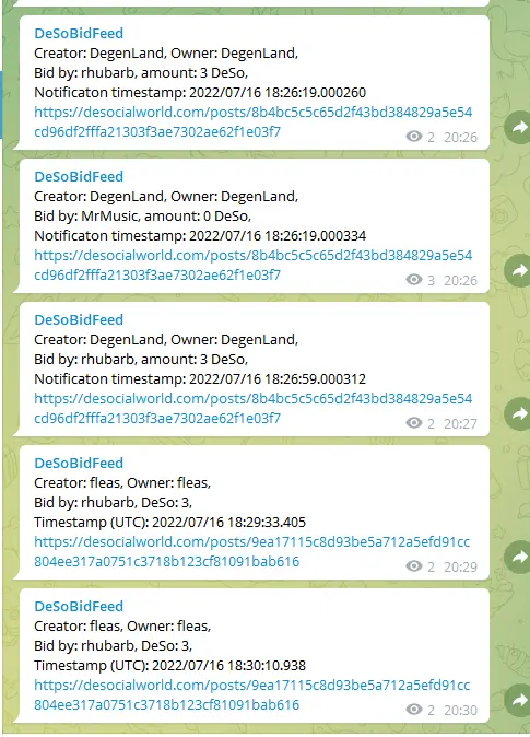 Check out a mini-chainsurf for NFT bid tracking:

t.me/DeSoBidFeed

@Unicat you can try using it for you 1-hour auctions
@Desomon you have 15 min auctions where this might be useful
@cloutpunk your rare auctions perhaps

Timestamp - it's a timestamp of reading from mempool; there's no way I know of (other than customizing and running my own modified node, which I don't want to do) to get exact timestamps from DeSo nodes.  So it's the best approximation I could think of; transactions are read in ...